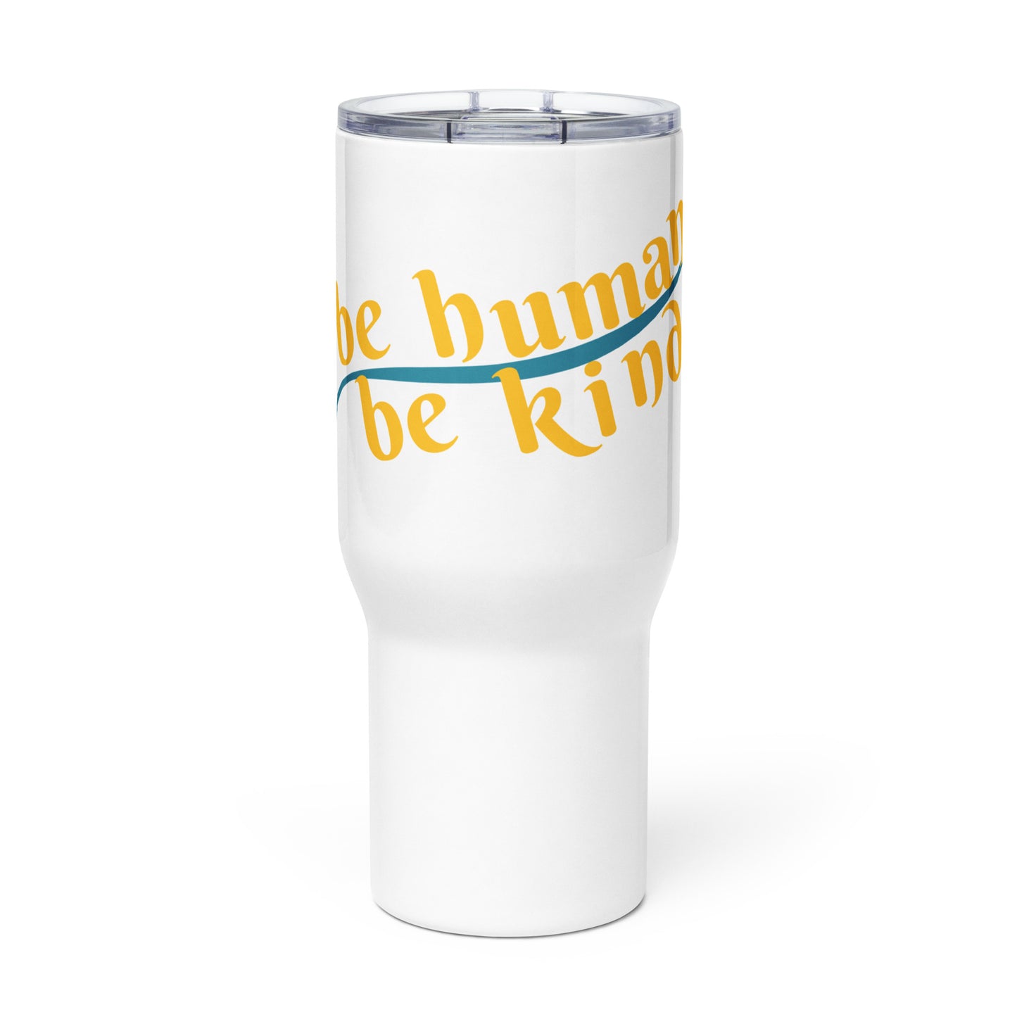 Be Human; Be Kind Travel mug with a handle