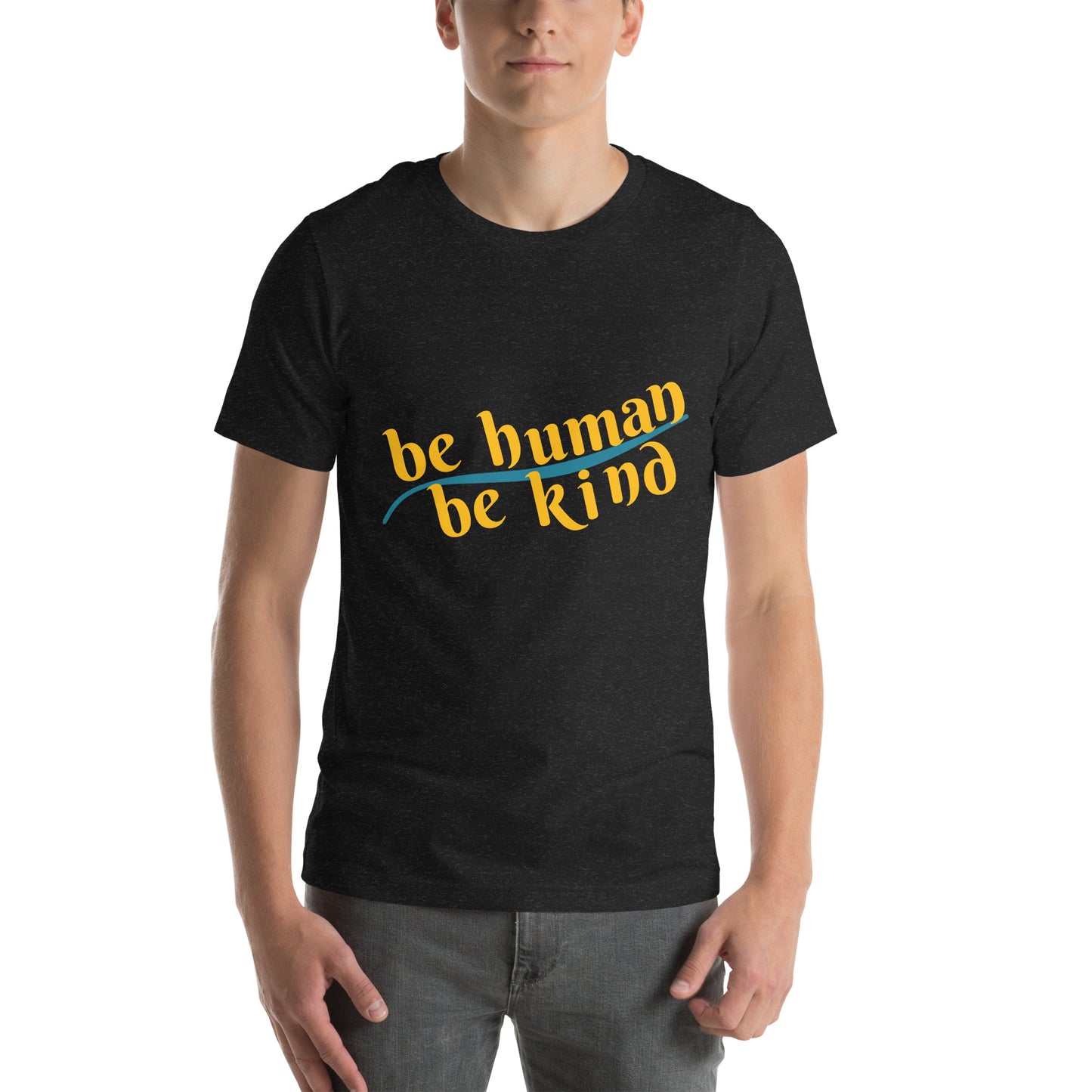 Be Human; Be Kind unisex t-shirt